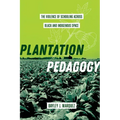 Plantation Pedagogy: The Violence of Schooling Across Black and Indigenous Space Volume 72 - Hardcover