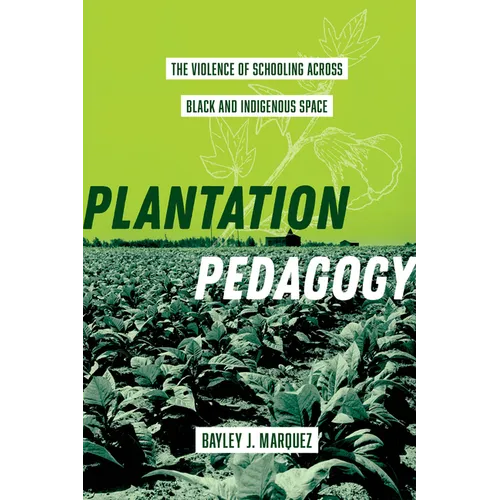 Plantation Pedagogy: The Violence of Schooling Across Black and Indigenous Space Volume 72 - Hardcover