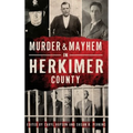 Murder & Mayhem in Herkimer County - Hardcover