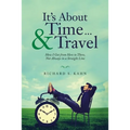 It's About Time ... & Travel: How I Got from Here to There, Not Always in a Straight Line - Paperback