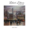 Robert Lebron: "You Got It Kid" - Hardcover
