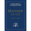 Matthew 1:1-11:1 - Concordia Commentary - Hardcover