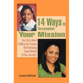 14 Ways to Accomplish Your Mission: Your Life Is About Fulfilling Your Purpose And Embracing Every Moment Of Your Journey!!! - Paperback