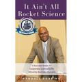 It Ain't All Rocket Science: 3 Success Steps To Corporate Contracts for Minority Business Owners - Paperback