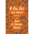 A Few Figs from Thistles: The Poetry of Edna St. Vincent Millay - Paperback