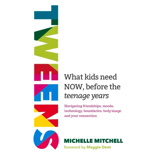 Tweens: What Kids Need Now, Before the Teenage Years - Paperback