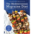 The Mediterranean Migraine Diet: A Science-Based Roadmap to Control Symptoms and Transform Brain Health - Paperback