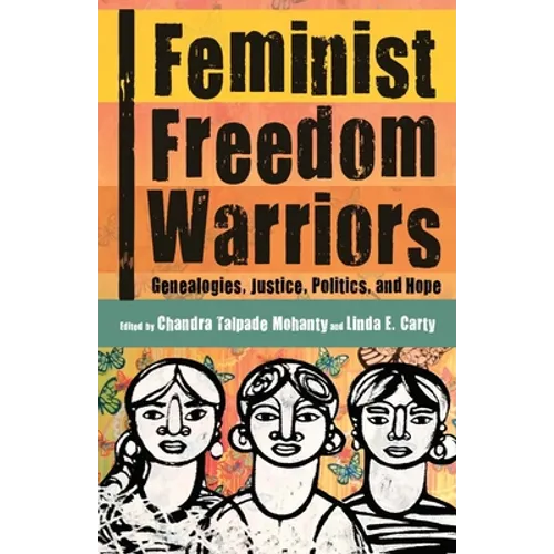 Feminist Freedom Warriors: Genealogies, Justice, Politics, and Hope - Paperback