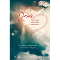 Invite Jesus into your traumatic memories: Let Him heal your divisions and set your heart free! - Paperback
