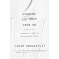 Stories Are What Save Us: A Survivor's Guide to Writing about Trauma - Paperback