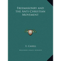 Freemasonry and the Anti Christian Movement - Hardcover