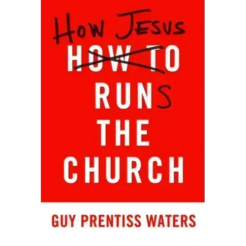 How Jesus Runs the Church - Paperback