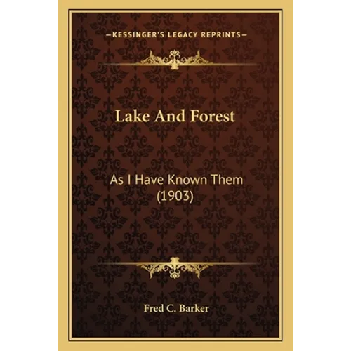 Lake And Forest: As I Have Known Them (1903) - Paperback