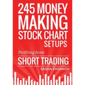 245 Money Making Stock Chart Setups: Profiting from Short Trading - Paperback