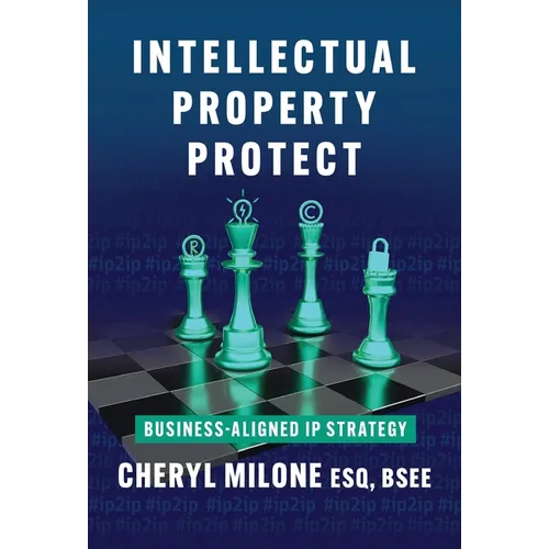 Intellectual Property Protect: Business-Aligned IP Strategy - Hardcover