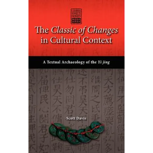 The Classic of Changes in Cultural Context: A Textual Archaeology of the Yi Jing - Hardcover