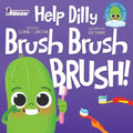 Help Dilly Brush Brush Brush!: A Fun Read-Aloud Toddler Book About Brushing Teeth (Ages 2-4) - Paperback