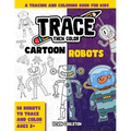 Trace Then Color: Cartoon Robots: A Tracing and Coloring Book for Kids - Paperback