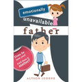 Emotionally Unavailable Father: Does he love you? And does it matter? - Paperback