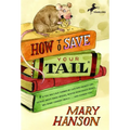 How to Save Your Tail*: How to Save Your Tail*: *if you are a rat nabbed by cats who really like stories about magic spoons, wolves with snout-warts, - Paperback