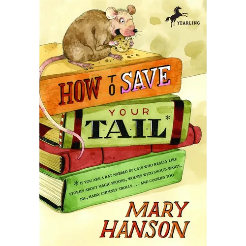 How to Save Your Tail*: How to Save Your Tail*: *if you are a rat nabbed by cats who really like stories about magic spoons, wolves with snout-warts, - Paperback