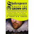 Shakespeare Basics for Grown-Ups: Everything You Need to Know About the Bard - Paperback