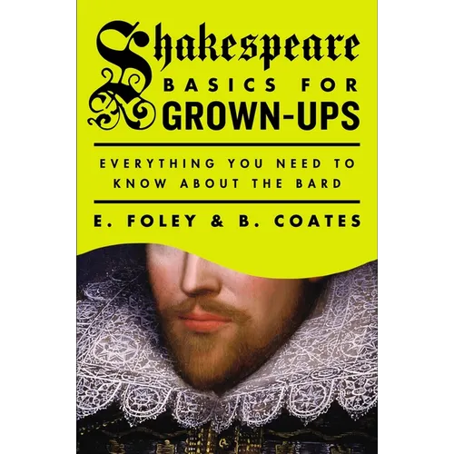 Shakespeare Basics for Grown-Ups: Everything You Need to Know About the Bard - Paperback