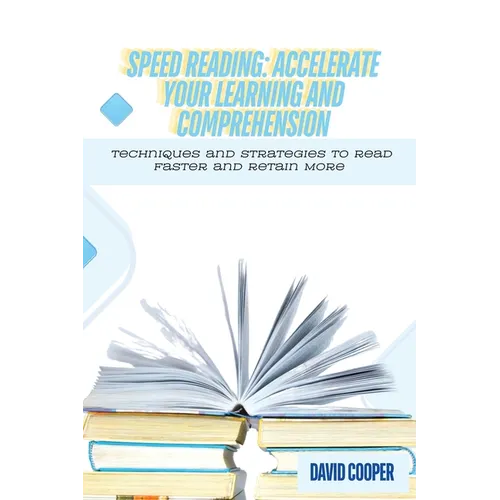 Speed Reading: Techniques and Strategies to Read Faster and Retain More - Paperback
