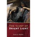 The Scent of Bright Light - Hardcover