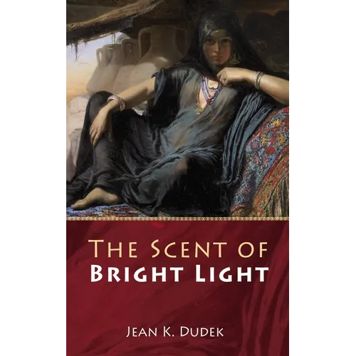 The Scent of Bright Light - Hardcover