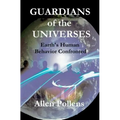 GUARDIANS of the UNIVERSES: Earth's Human Behavior Confronted - Paperback