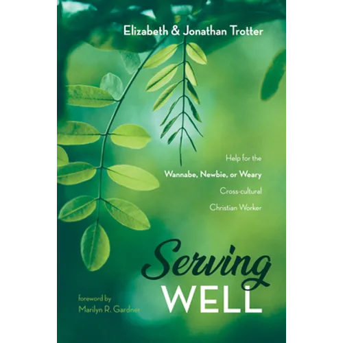 Serving Well: Help for the Wannabe, Newbie, or Weary Cross-Cultural Christian Worker - Paperback
