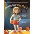 Scarlett's Big Shot: Turning Setback Into Success: Life Lessons on Resilience, Perseverance, and Optimism - Hardcover
