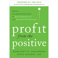 Profit from the Positive: Proven Leadership Strategies to Boost Productivity and Transform Your Business, with a Foreword by Tom Rath - Hardcover