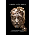 How Close Reading Made Us: The Transnational Legacies of New Criticism - Hardcover