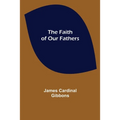 The Faith of Our Fathers - Paperback