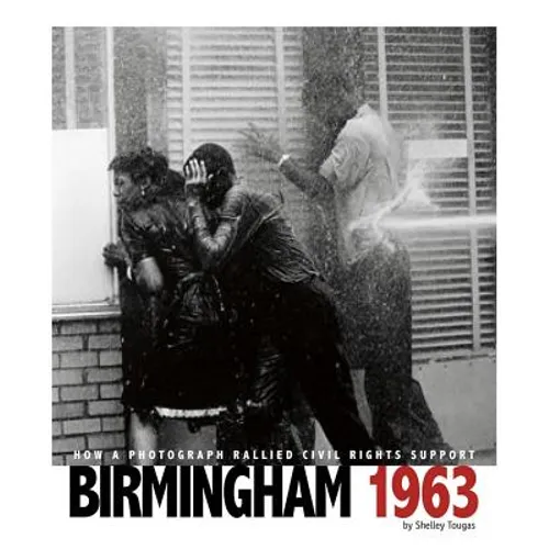 Birmingham 1963: How a Photograph Rallied Civil Rights Support - Paperback