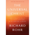 The Universal Christ: How a Forgotten Reality Can Change Everything We See, Hope For, and Believe - Hardcover