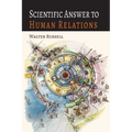 Scientific Answer to Human Relations: Brotherly Love Principle Applied to Human Relations - Paperback
