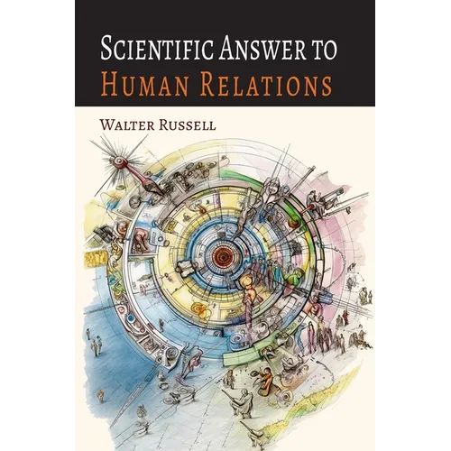 Scientific Answer to Human Relations: Brotherly Love Principle Applied to Human Relations - Paperback