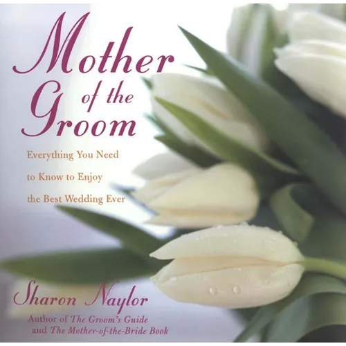 Mother of the Groom: Everything You Need to Know to Enjoy the Best Wedding Ever - Paperback