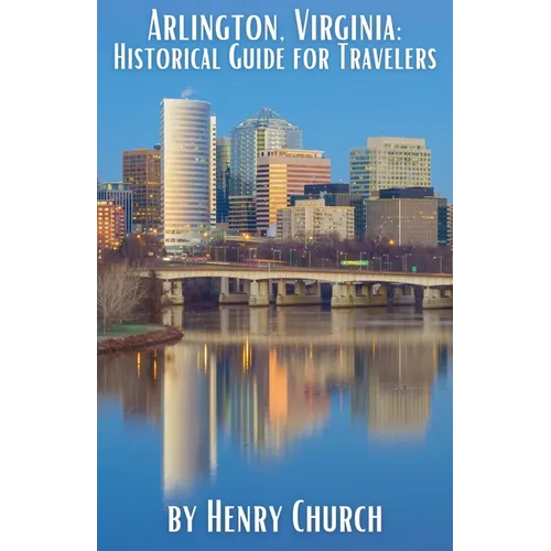 Arlington, Virginia: Historical Guide for Travelers - Paperback