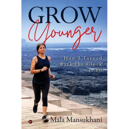 Grow Younger: How I turned back the clock at 60 - Paperback