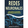 Redes Neuronales: Guia Sencilla de Redes Neuronales Artificiales (Neural Networks in Spanish/ Neural Networks En Espa - Paperback