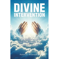 Divine Intervention: The Phenomenon that Protected Me and Changed My Life - Paperback