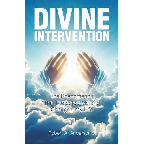 Divine Intervention: The Phenomenon that Protected Me and Changed My Life - Paperback