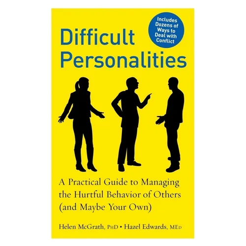 Difficult Personalities: A Practical Guide to Managing the Hurtful Behavior of Others (and Maybe Your Own) - Paperback