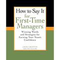 How To Say It for First-Time Managers: Winning Words and Strategies for Earning Your Team's Confidence - Paperback