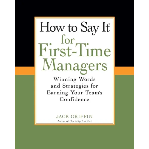 How To Say It for First-Time Managers: Winning Words and Strategies for Earning Your Team's Confidence - Paperback