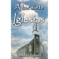 A Las Siete Iglesias: Estudio Profetico de las cartas a las Iglesias de Apocalipsis - Paperback
